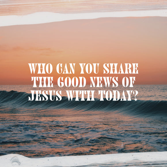 Who Can You Share the Good News of Jesus Today: Social Graphics