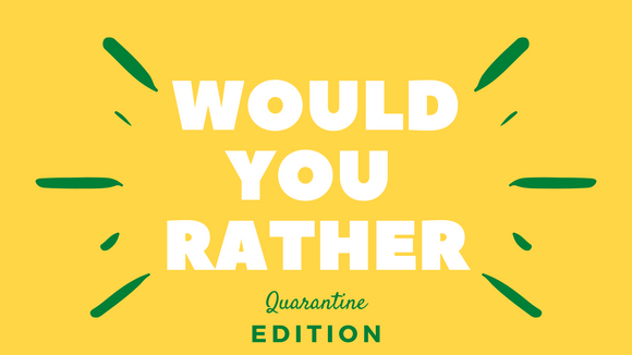 Would You Rather? Quarantine Edition On Screen Game