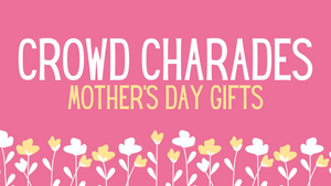 Crowd Charades: Mother's Day Gifts on Screen Game