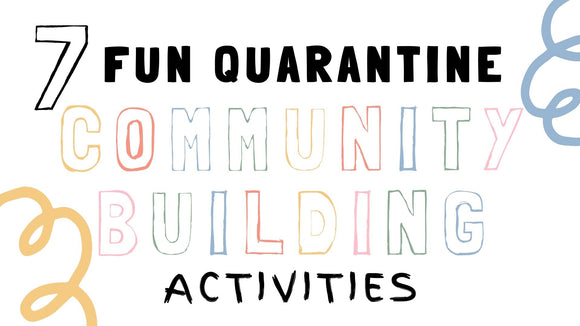 7 Fun Quarantine Community Building Activities