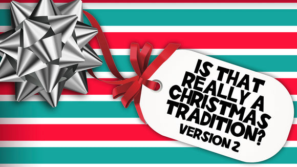 Is That Really a Christmas Tradition (Version 2)
